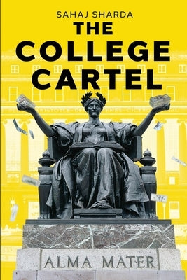 The College Cartel by Sharda, Sahaj