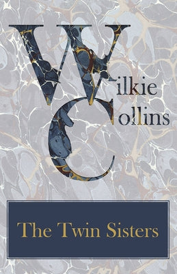 The Twin Sisters by Collins, Wilkie