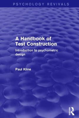 A Handbook of Test Construction: Introduction to Psychometric Design by Kline, Paul