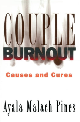 Couple Burnout: Causes and Cures by Pines, Ayala