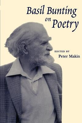 Basil Bunting on Poetry by Makin, Peter