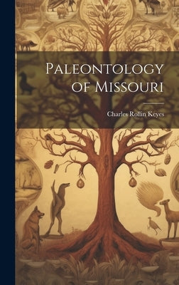 Paleontology of Missouri by Keyes, Charles Rollin