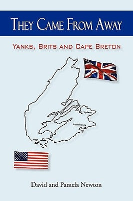 They Came from Away: Yanks, Brits and Cape Breton by David and Pamela Newton, And Pamela Newt