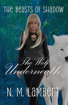 The Wolf Underneath by Lambert, N. M.