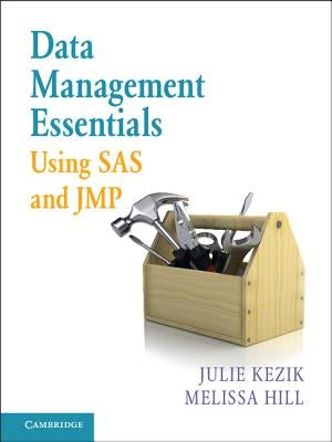 Data Management Essentials Using SAS and JMP by Kezik, Julie