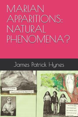 Marian Apparitions: Natural Phenomena? by Hynes, James Patrick