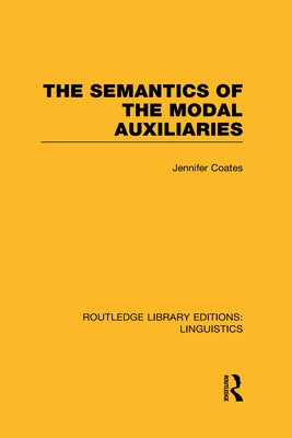 The Semantics of the Modal Auxiliaries by Coates, Jennifer