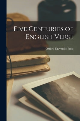Five Centuries of English Verse by Oxford University Press