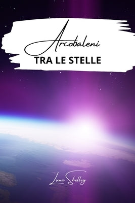 Arcobaleni tra le stelle by Shelley, Luna