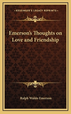 Emerson's Thoughts on Love and Friendship by Emerson, Ralph Waldo