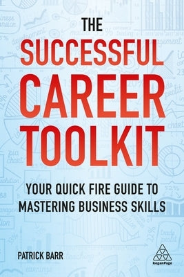 The Successful Career Toolkit: Your Quick Fire Guide to Mastering Business Skills by Barr, Patrick