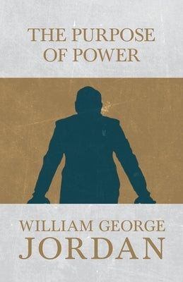 The Power of Purpose by Jordan, William George