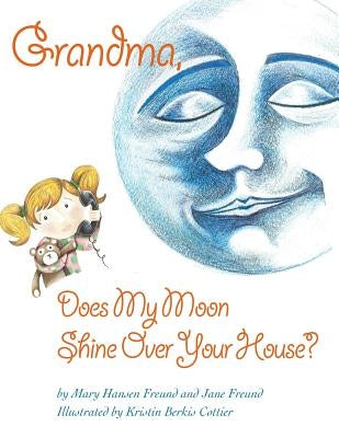 Grandma, Does My Moon Shine Over Your House? by Freund, Jane