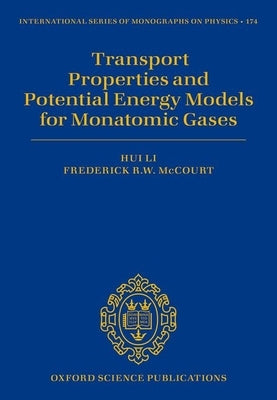 Transport Properties and Potential Energy Models for Monatomic Gases by Li, Hui