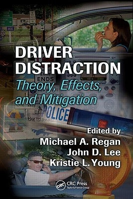 Driver Distraction: Theory, Effects, and Mitigation by Regan, Michael A.