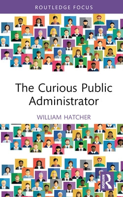 The Curious Public Administrator by Hatcher, William