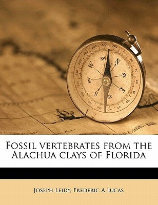 Fossil Vertebrates from the Alachua Clays of Florida by Leidy, Joseph
