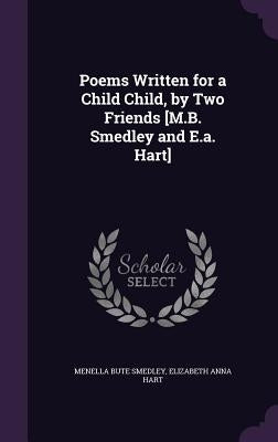 Poems Written for a Child Child, by Two Friends [M.B. Smedley and E.a. Hart] by Smedley, Menella Bute