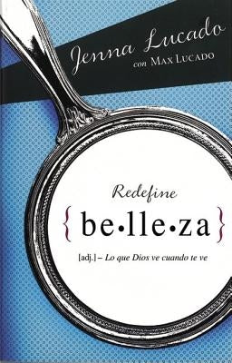 Redefine belleza: Lo que Dios ve cuando te mira by Lucado, Jenna