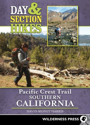 Day & Section Hikes Pacific Crest Trail: Southern California by Money Harris, David