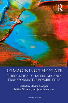 Reimagining the State: Theoretical Challenges and Transformative Possibilities by Cooper, Davina
