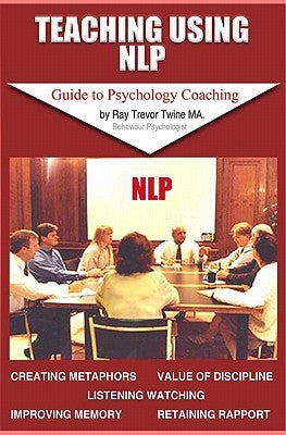 Teaching Using NLP: Guidebook To Psychology Coaching by Twine Ma, Ray Trevor