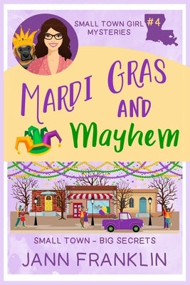 Mardi Gras and Mayhem: Book 4 of the Small Town Girl series by Franklin, Jann