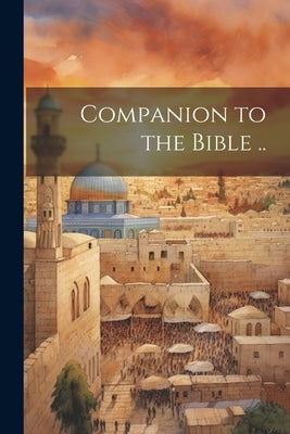 Companion to the Bible .. by Anonymous