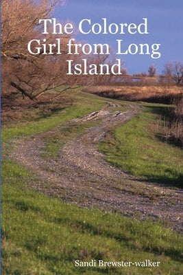 The Colored Girl from Long Island: The Story of My Early Life by Brewster-Walker, Sandi