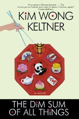The Dim Sum of All Things by Keltner, Kim Wong