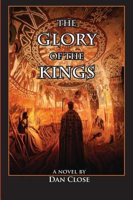 The Glory of the Kings by Close, Dan