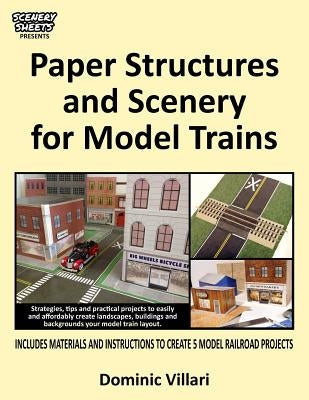 Paper Structures and Scenery for Model Trains: Strategies, tips and practical projects to easily and affordably create landscapes, buildings and backg by Villari, Dominic Robert