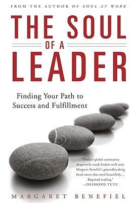 The Soul of A Leader Finding Your Path to Success and Fulfillment by Benefiel, Margaret