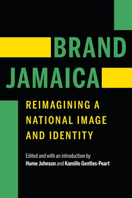 Brand Jamaica: Reimagining a National Image and Identity by Johnson, Hume
