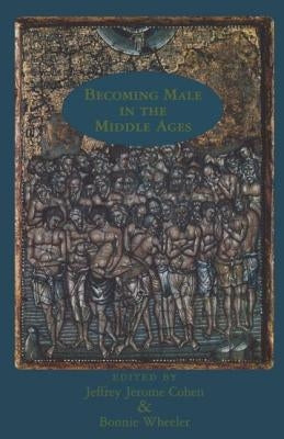 Becoming Male in the Middle Ages by Cohen, Jeffrey Jerome