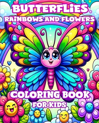 Butterflies, Rainbows and Flowers Coloring Book for Kids: Simple and Cute designs for Girls Ages 4-8 by Divine, Camely R.