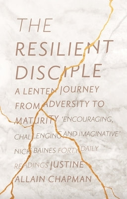 The Resilient Disciple: A Lenten Journey from Adversity to Maturity by Allain-Chapman, Justine
