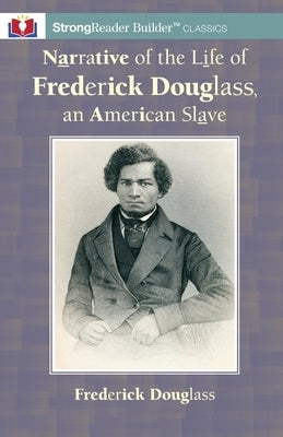 Narrative of the Life of Frederick Douglass, an American Slave: A StrongReader Builder(TM) Classic for Dyslexic and Struggling Readers by Douglass, Frederick