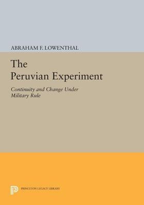 The Peruvian Experiment: Continuity and Change Under Military Rule by Lowenthal, Abraham F.
