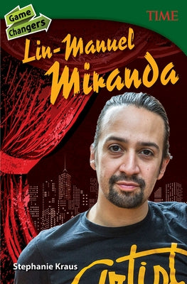 Game Changers: Lin-Manuel Miranda by Kraus, Stephanie