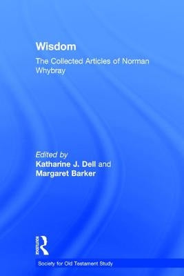 Wisdom: The Collected Articles of Norman Whybray by Barker, Margaret