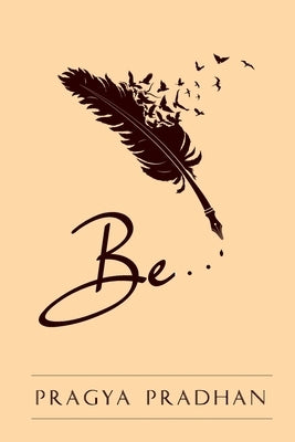 Be: Being in the moment with oneself by Pradhan, Pragya