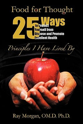 Food For Thought: 25 Ways to Protect Yourself from Disease and Promote Excellent Health by Morgan Om D., Ray