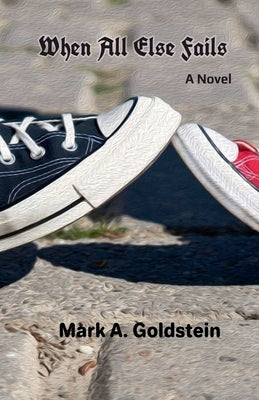 When All Else Fails by Goldstein, Mark A.