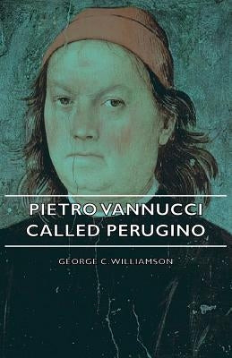 Pietro Vannucci Called Perugino by Williamson, George C.