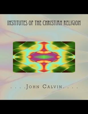 Institutes of the Christian Religion by Adamo, Thomas