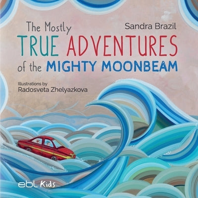 The Mostly True Adventures of the Mighty Moonbeam by Brazil, Sandra