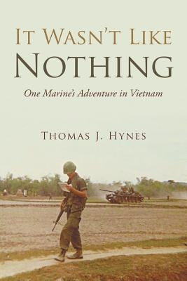 It Wasn't Like Nothing: One Marine's Adventure in Vietnam by Hynes, Thomas J.
