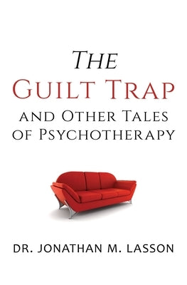 The Guilt Trap and Other Tales of Psychotherapy by Lasson, Jonathan