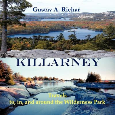 Killarney: Travels to, in, and around the Wilderness Park by Richar, Gustav a.